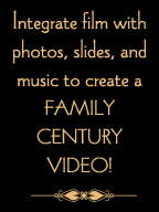 Integrate converted 8mm film to video, photos, slides and music to create a Family Century Video!